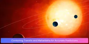 Combining Transits and Mahadasha for Accurate Predictions